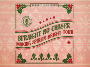 Straight No Chaser: Making Spirits Bright Tour